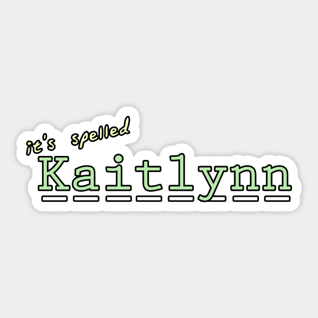 it's spelled Kaitlynn Sticker by NameSmith